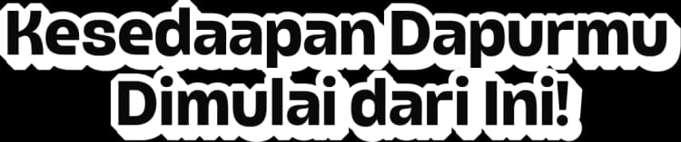 Kesedaapan Dapurmu Dimulai dari ini!